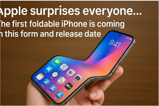 Apple Surprises Everyone... The First Foldable iPhone Is Coming in This Form and Release Date