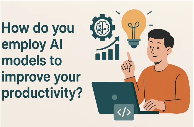 How Do You Employ AI Models to Improve Your Productivity?
