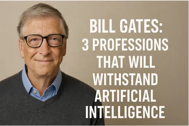 Bill Gates: 3 Professions That Will Withstand Artificial Intelligence