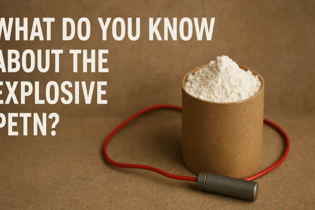 What Do You Know About the Explosive PETN?