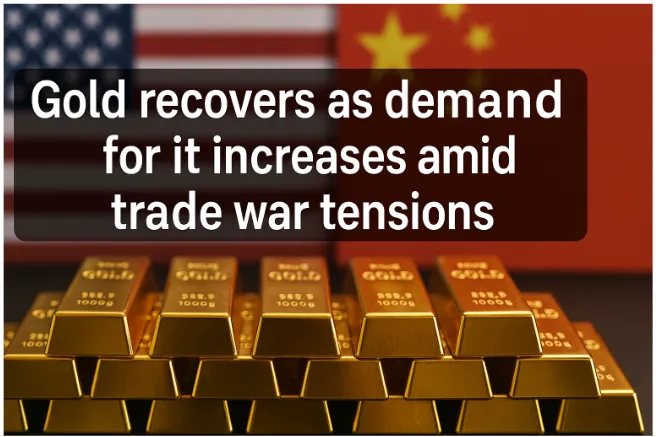 Gold Recovers as Demand for It Increases Amid Trade War Tensions