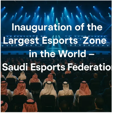 Inauguration of the Largest Esports Zone in the World - Saudi Esports Federation