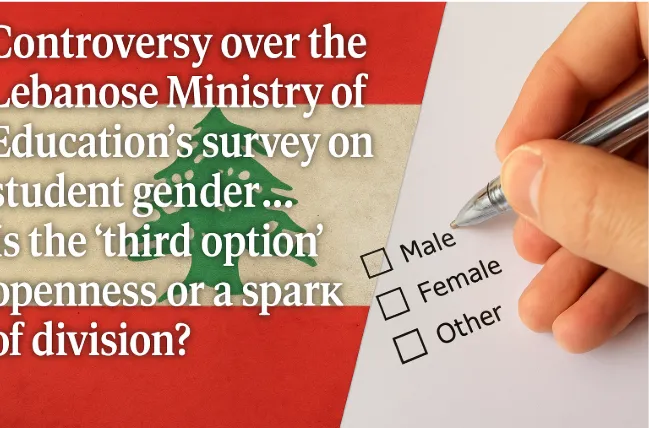 Controversy over the Lebanese Ministry of Education’s Survey on Student Gender... Is the "Third Option" Openness or a Spark of Division?
