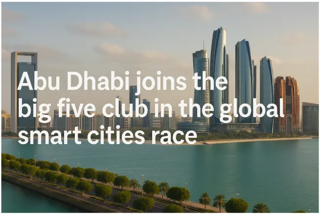 Abu Dhabi Joins the Big Five Club in the Global Smart Cities Race