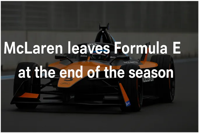 McLaren Leaves Formula E at the End of the Season: A New Chapter Begins