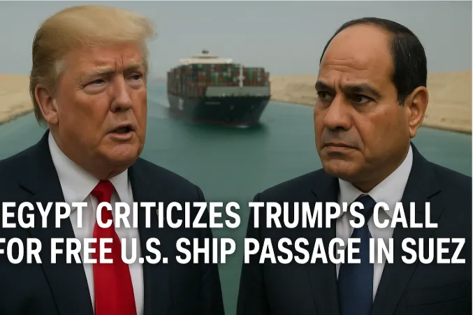 Egypt Criticizes Trump's Call for Free U.S. Ship Passage in Suez