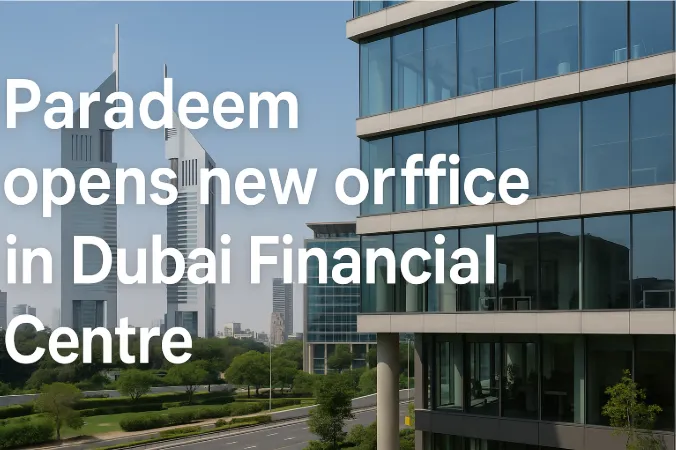 Paradeem Opens New Office in Dubai Financial Centre - Expanding Global Footprint and Strengthening Middle Eastern Presence