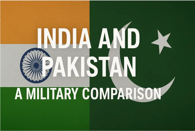 India and Pakistan: A Military Comparison - 2025 Analysis