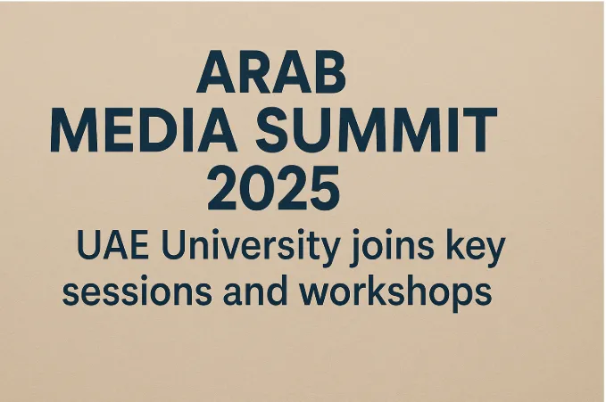 Arab Media Summit 2025: UAE University Joins Key Sessions and Workshops