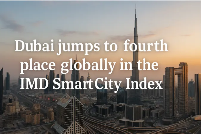 Dubai Jumps to Fourth Place Globally in the IMD Smart City Index - A Testament to Technological Prowess and Futuristic Vision