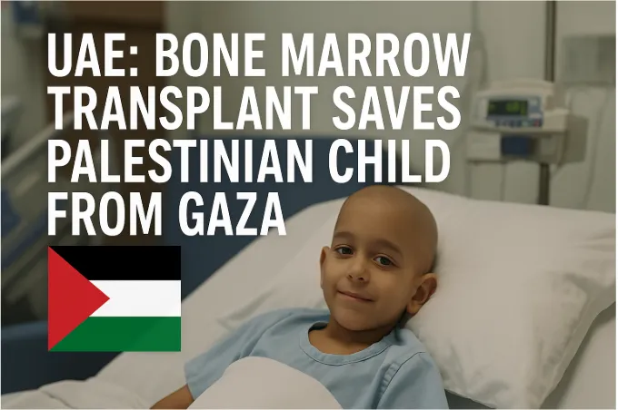 UAE: Bone Marrow Transplant Saves Palestinian Child from Gaza