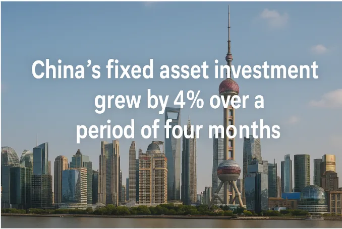 China's Fixed Asset Investment Grew by 4% Over a Period of Four Months: A Comprehensive Analysis