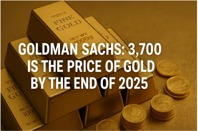 Goldman Sachs: $3,700 is the Price of Gold by the End of 2025