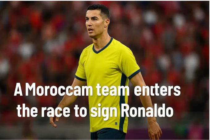 A Moroccan Team Enters the Race to Sign Ronaldo - Shocking Twist in the Football Transfer Market