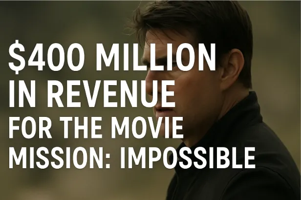 $400 Million in Revenue for the Movie "Mission: Impossible" - A Box Office Triumph in 2025