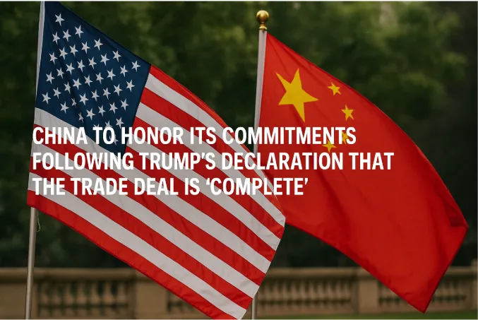China to Honor Its Commitments Following Trump’s Declaration That the Trade Deal Is ‘Complete’