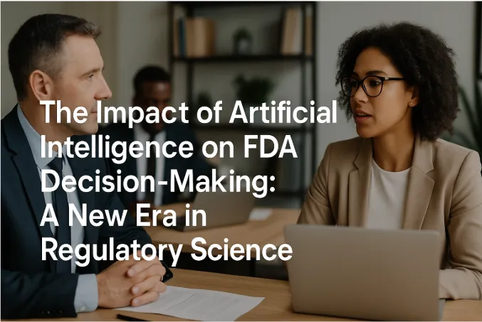 The Impact of Artificial Intelligence on FDA Decision-Making: A New Era in Regulatory Science