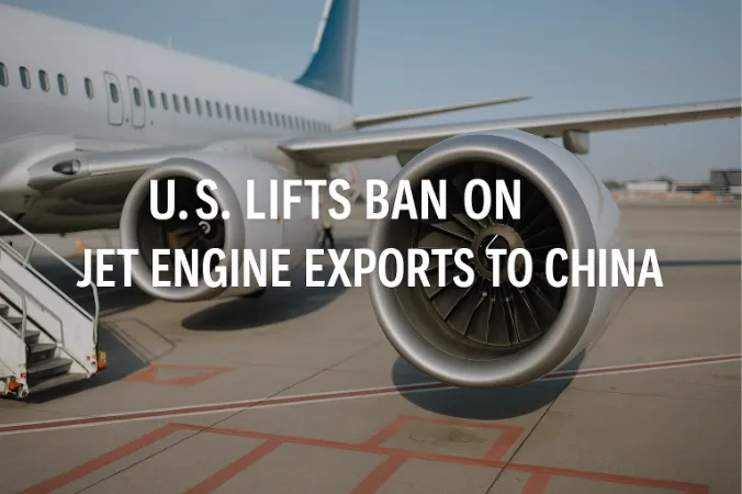 U.S. Lifts Ban on Jet Engine Exports to China - A Turning Point in U.S.-China Trade Relations