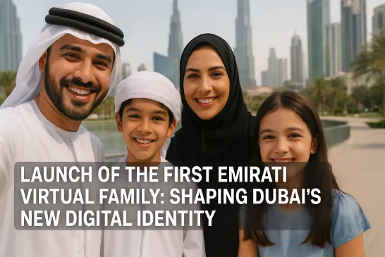 Launch of the First Emirati Virtual Family: Shaping Dubai’s New Digital Identity