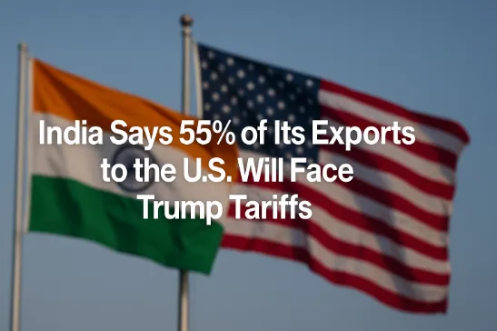 India Says 55% of Its Exports to the U.S. Will Face Trump Tariffs - with Exceptional Opportunities for Leading Projects