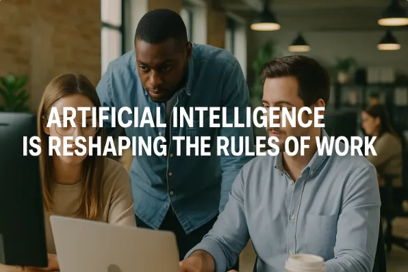 Artificial Intelligence is Reshaping the Rules of Work