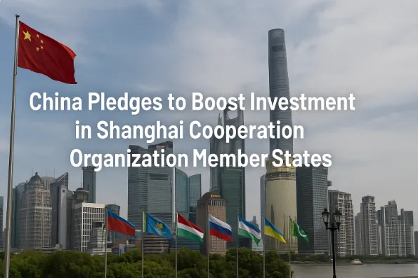 China Pledges to Boost Investment in Shanghai Cooperation Organization Member States