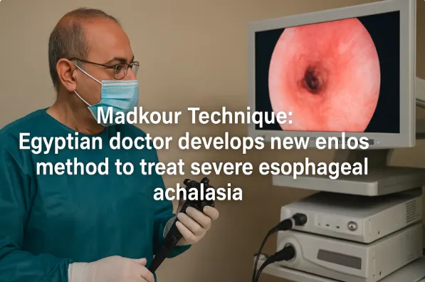 “Madkour Technique”: Egyptian Doctor Develops New Endoscopy Method to Treat Severe Esophageal Achalasia