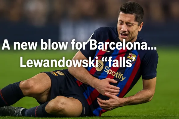 A New Blow for Barcelona… Lewandowski “Falls”