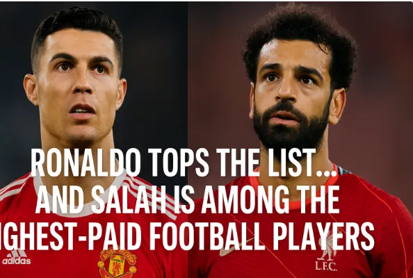 Ronaldo Tops the List… and Salah Is Among the Highest-Paid Football Players