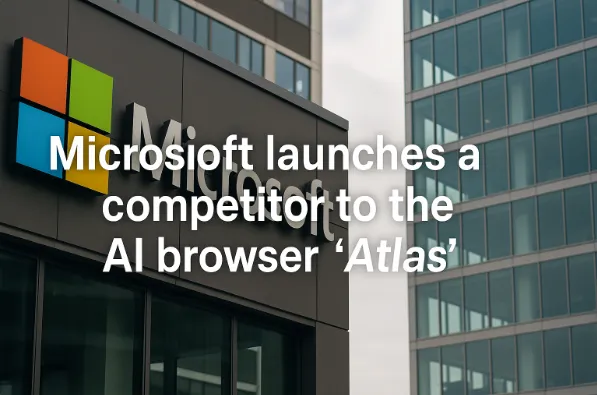 Microsoft launches a competitor to the AI browser ‘Atlas’