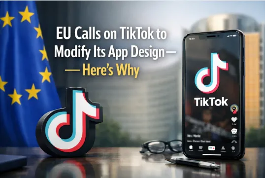 EU Calls on TikTok to Modify Its App Design - Here’s Why