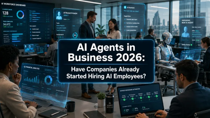 AI Agents in Business 2026: Have Companies Already Started Hiring AI Employees?